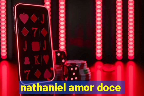 nathaniel amor doce